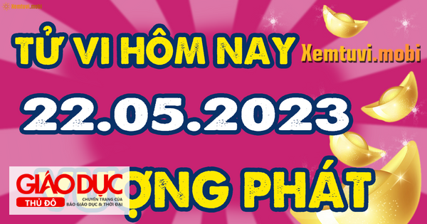Tử vi ngày 22/5/2023 của 12 con giáp