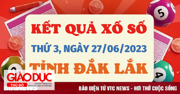 Trực tiếp kết quả xổ số Đắk Lắk hôm nay 27/6 - XSDLK 27/6/2023